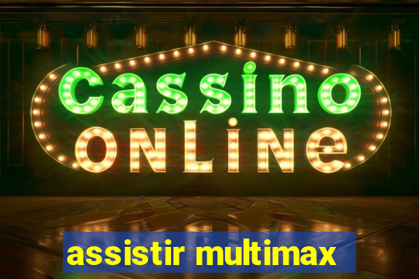 assistir multimax